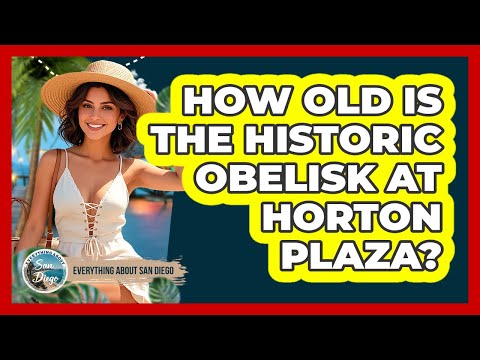 How Old Is the Historic Obelisk at Horton Plaza?