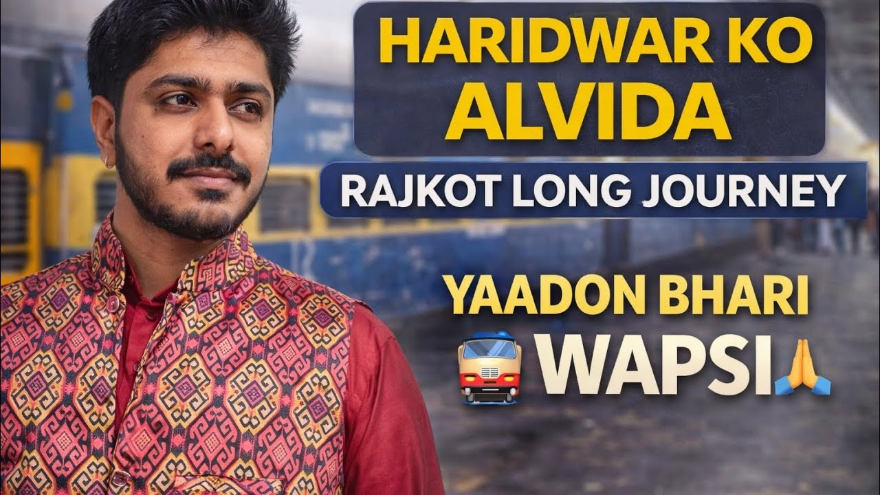 Haridwar Yatra Finish 💙 | Yaadon Ke Saath Wapsi | Haridwar to Rajkot Safar 