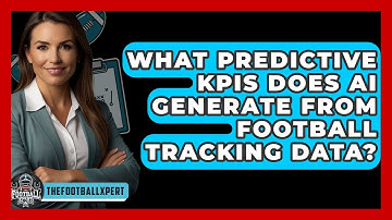 What Predictive KPIs Does AI Generate From Football Tracking Data? - The Football Xpert