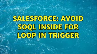Salesforce: Avoid SOQL inside For loop in trigger (3 Solutions!!)
