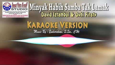 MINYAK HABIH SAMBA TAK LAMAK - DAVID IZTAMBUL & OVHI FIRSTY (KARAOKE VERSION)