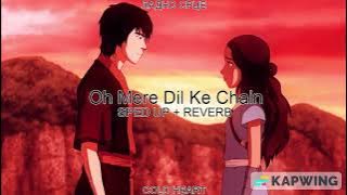 Oh Mere Dil Ke Chain (SPED UP   REVERB) | Sanam Puri | ЛАДНО СРЦЕ AKA COLD HEART
