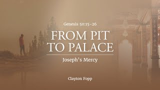 Genesis 50:15-26 / Joseph's Mercy / Clayton Fopp