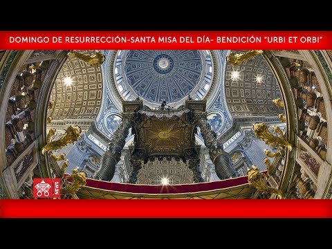 Abril 12 2020, Domingo de Resurrección- Santa Misa del día-Bendición “Urbi et Orbi” - Papa Francisco