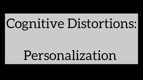 29) Cognitive Distortions: Personalization 