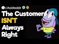 The customer isnt always right