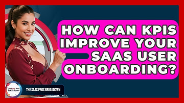 How Can KPIs Improve Your SaaS User Onboarding? - The SaaS Pros Breakdown