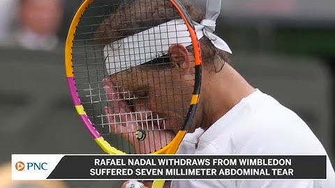 Rafael Nadal Withdraws From Wimbledon Semi-Final With Abdominal Tear