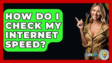 How Do I Check My Internet Speed? - LearnToDIY360.com