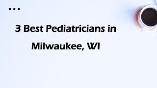 3 Best Pediatricians in Milwaukee, Wisconsin 2024 | Children's Doctors