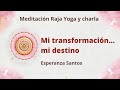 Meditación Raja Yoga y charla: " Mi transformación... mi destino" con Esperanza Santos