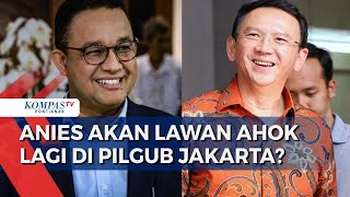 Anies & Ahok Kembali Ramaikan Bursa Bakal Cagub Jakarta