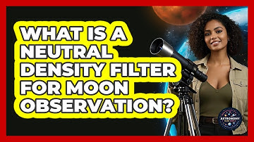 What Is A Neutral Density Filter For Moon Observation? - Astronomy Made Simple