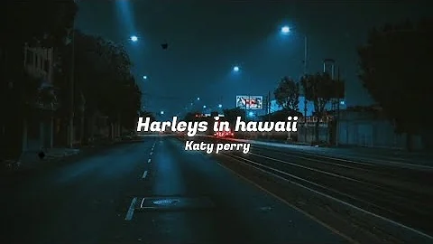 Katy Perry - Harleys in hawaii ( Slowed+reverb )