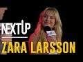 NextUp: Zara Larsson | Full Interview