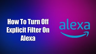 How To Turn Off Explicit Filter On Alexa