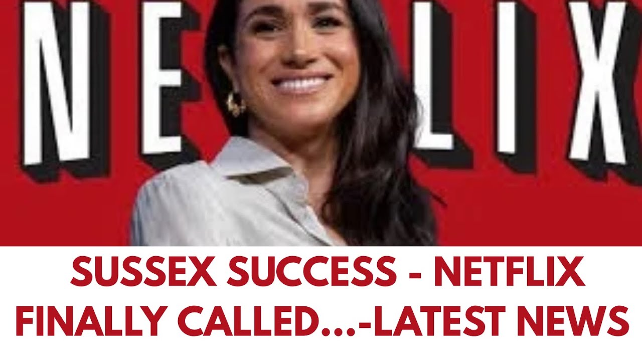 SUSSSEX SUCESS ..NETFLIX CALLED - NEW DEAL LATEST 
