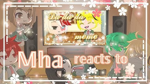᪥Mha Reacts to "Da da da da Meme"//Gachaclub//Bnha/Mha᪥