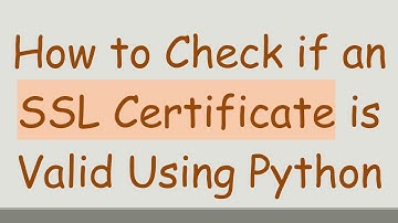 How to Check if an SSL Certificate is Valid Using Python