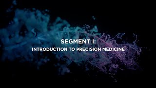 Technologies Transforming Precision Medicine - Segment I - Introduction to Precision Medicine