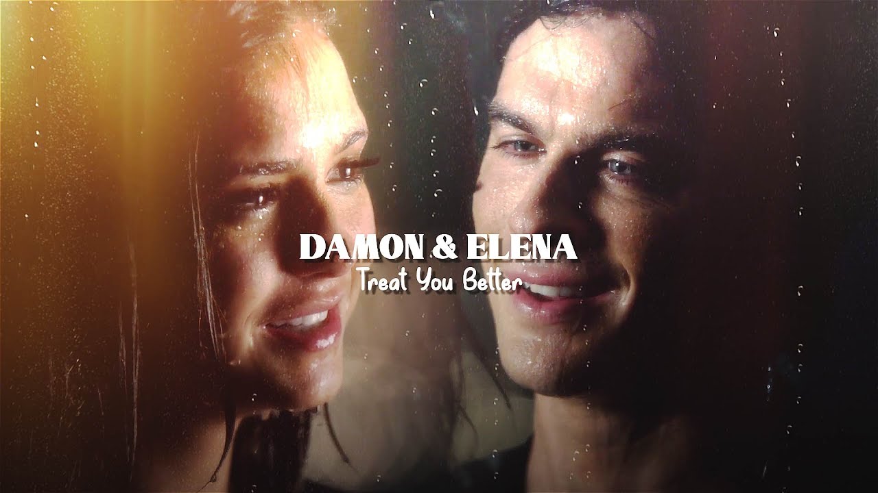 Damon & Elena / Treat You Better