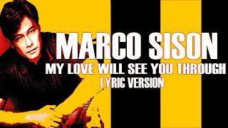 MY LOVE WILL SEE YOU THROUGH - MARCO SISON (Lyric Version)