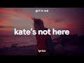 girl in red - kate&#39;s not here // lyrics