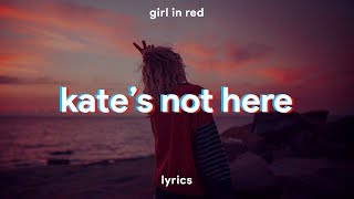 girl in red - kate's not here // lyrics