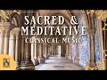Sacred &amp; Meditative Classical Music | Choral and Instrumental