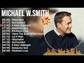 Michael W Smith Greatest Hits ~ Christian Songs ~ Top Christian Worship Music