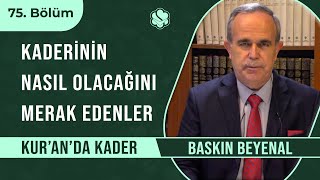 Kaderinin Nasıl Olacağını Merak Edenler | Kur’an’da Kader