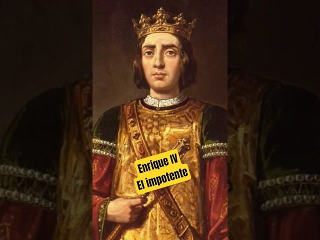 Enrique IV Castilla, apodado el impotente