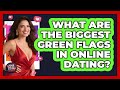 What Are The Biggest Green Flags In Online Dating? - Your Online Dating Guru