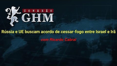 Rússia e UE buscam acordo de cessar-fogo entre Israel e Irã