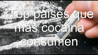 PAÍSES que más COCAINA consumen a nivel MUNDIAL