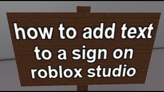 How To Add Text To A Sign On Roblox Studio Youtube - how to add text to a sign in roblox studio