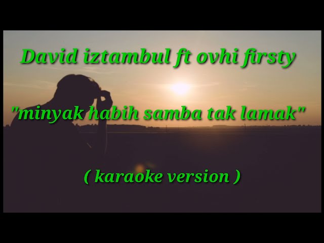 David iztambul feat ovhi firsty minyak habih samba tak lamak ( karaoke ) class=
