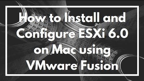 How to Install and Configure ESXi 6.0 on Mac using VMware Fusion | VIDEO TUTORIAL