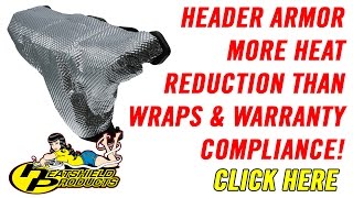 Header Heat Shield Armor  Better than any 1800 F Wrap and Warranty Compliance