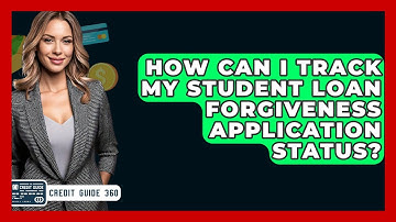 How Can I Track My Student Loan Forgiveness Application Status? - CreditGuide360.com