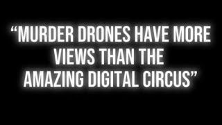 “Murder Drones Have More Views Than The Amazing Digital Circus” 💀⚔️