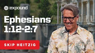 Ephesians 1:12-2:7 | Skip Heitzig