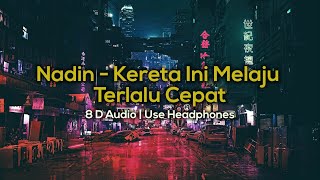 Nadin Amizah - Kereta Ini Melaju Terlalu Cepat (8D AUDIO) | Clear Vocal \u0026 Bass Boosted