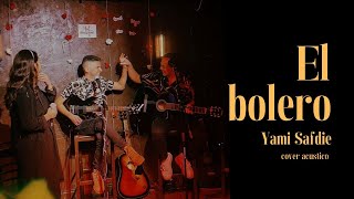El bolero  - Yami Safdie (cover acustico)
