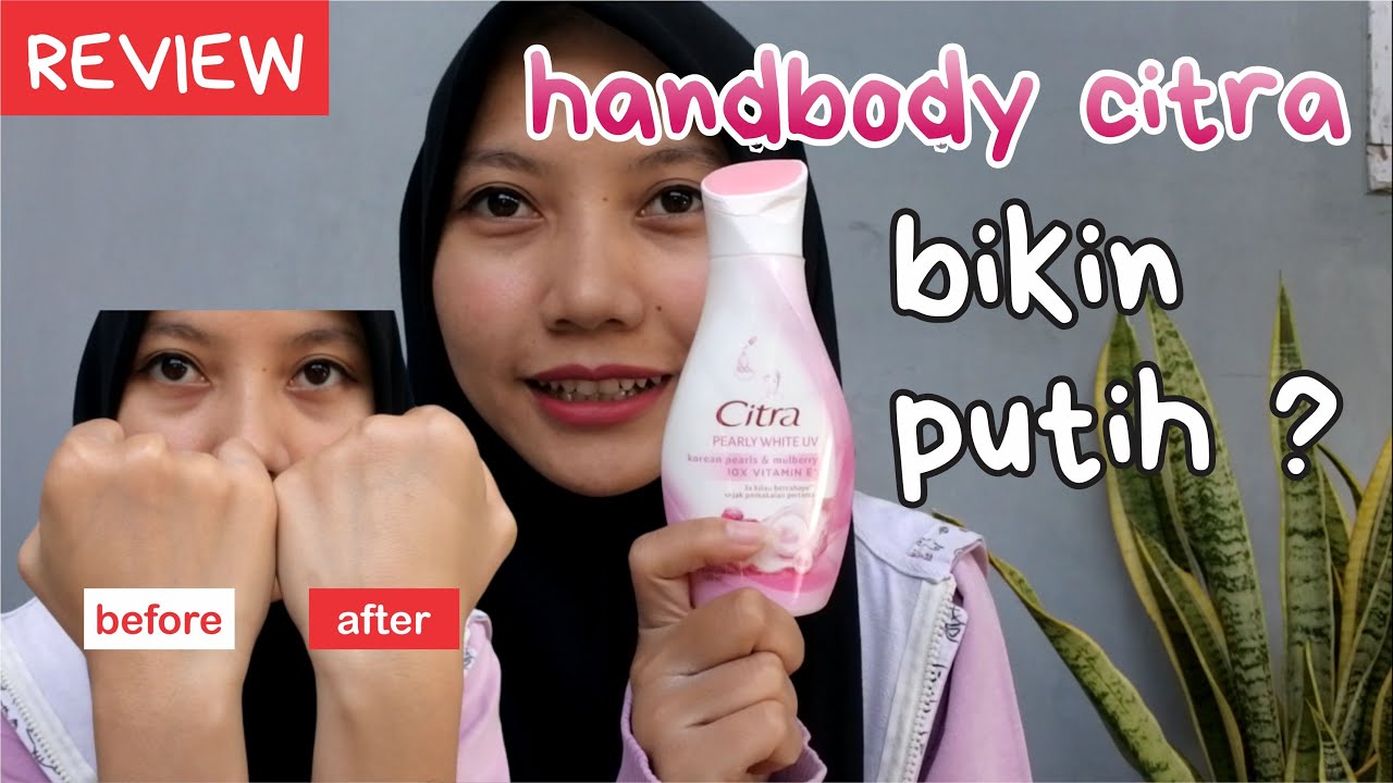 BISAKAH MEMUTIHKAN KULIT DENGAN HANDBODY CITRA ? AYO KITA BUKTIKAN