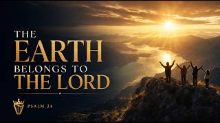 The Earth Belongs to the Lord (Psalm 24) | Cinematic Worship Song