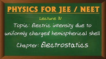 31 Electric intensity due to uniform charged hemispherical shell