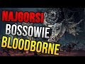 NAJGORSI bossowie Bloodborne - TOP 10