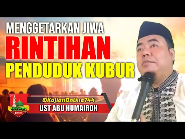 MENGGETARKAN HATI !! RINTIHANNYA PENDUDUK KUBUR/USTADZ ABU HUMAIROH @KajianOnline744 class=