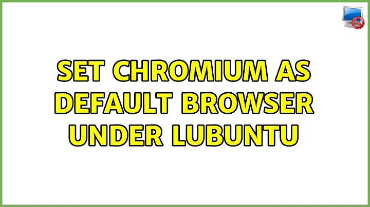 Ubuntu: Set chromium as default browser under lubuntu (2 Solutions!!)